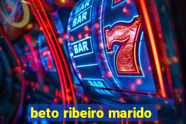 beto ribeiro marido